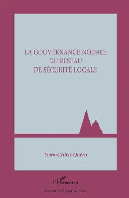 La gouvernance nodale du réseau de sécurité locale by Yann-Cédric Quéro