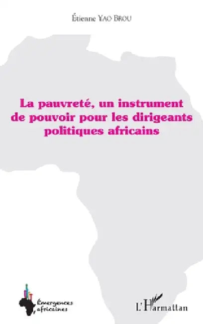 La pauvreté, un instrument de pouvoir pour les dirigeants politiques africains by Yao Brou Etienne