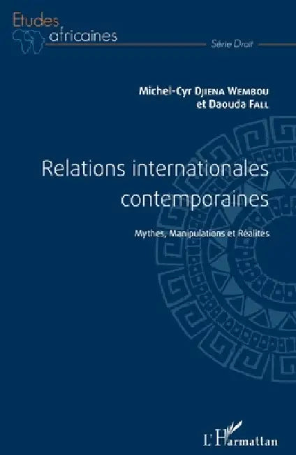 Relations internationales contemporaines: Mythes, manipulations et réalités by Michel-Cyr Djiena Wembou, Fall Daouda