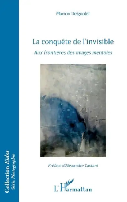 La conquête de l'invisible: Aux frontières des images mentales by Delgoulet Marion