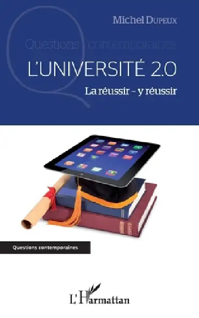 L'Université 2.0: La réussir - y réussir by Dupeux Michel