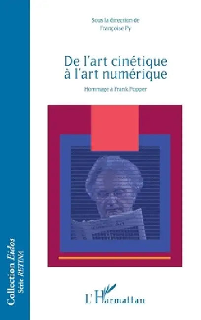 De l'art cinétique à l'art numérique: Hommage à Frank Popper by Py Francoise