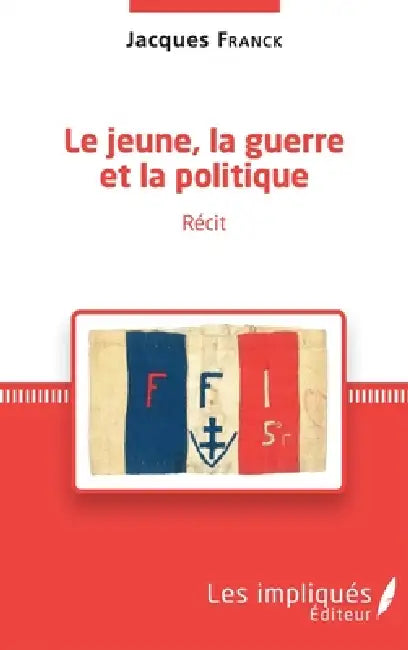 Le jeune, la guerre et la politique by Franck Jacques