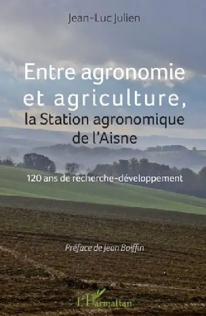 Entre agronomie et agriculture: La Station agronomique de l'Aisne 120 ans de recherche-développement by Julien Jean Luc