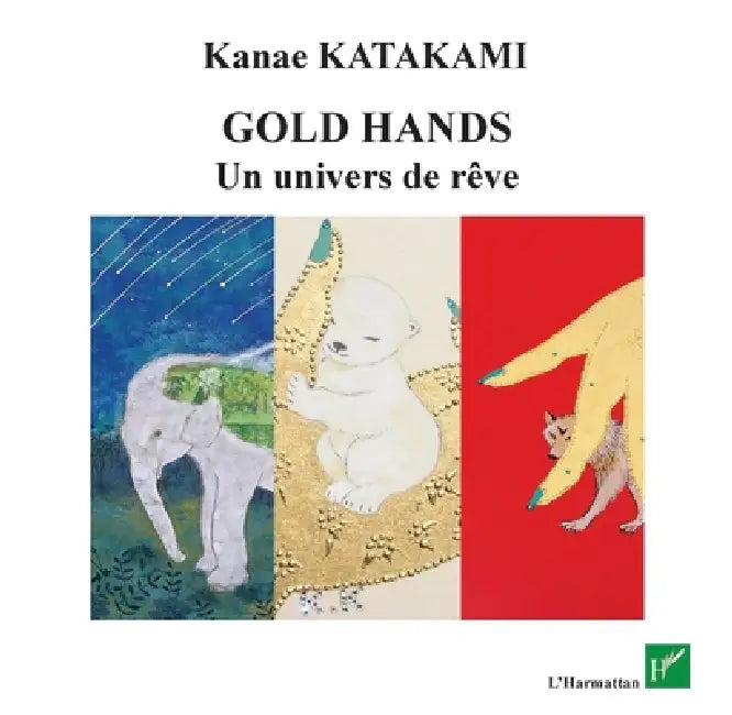 Golds Hands: Un univers de rêve by Katakami Kanae