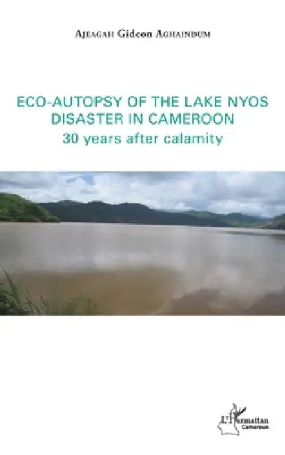 Eco-autopsy of the lake Nyos disaster in Cameroon: 30 years after calamity by Aghaindum Ajeagah Gideon