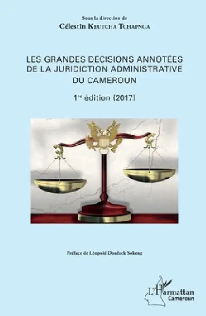 Les grandes décisions annotées de la juridiction administrative du Cameroun: 1ère édition (2017) by Keutcha Tchapnga Celestin