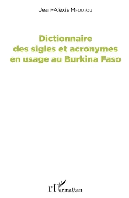 Dictionnaire des sigles et acronymes en usage au Burkina Faso by Jean-Alexis Mfoutou