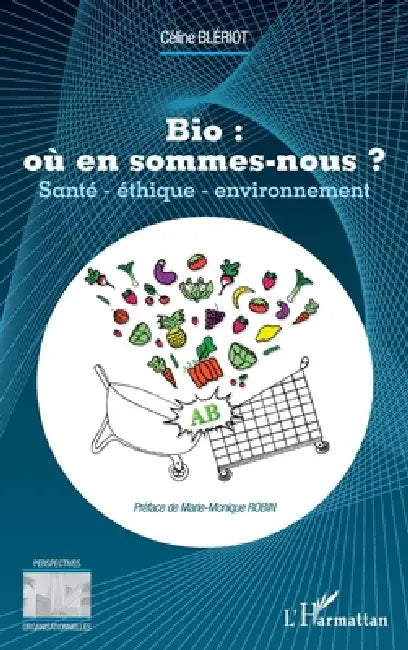 Bio: où en sommes-nous ?: Santé - éthique - environnement by Bleriot Celine