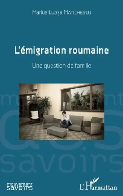 L'émigration roumaine: Une question de famille by Matichescu Marius Lupsa