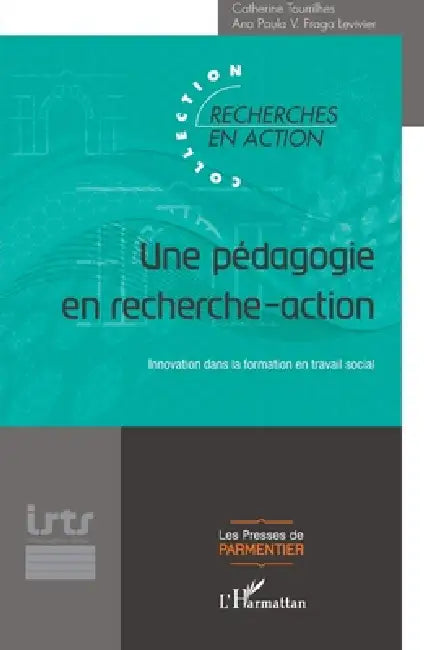 Une pédagogie en recherche-action: Innovation dans la formation en travail social by Catherine Tourrilhes, Ana Paula Viera Fraga-Levivier