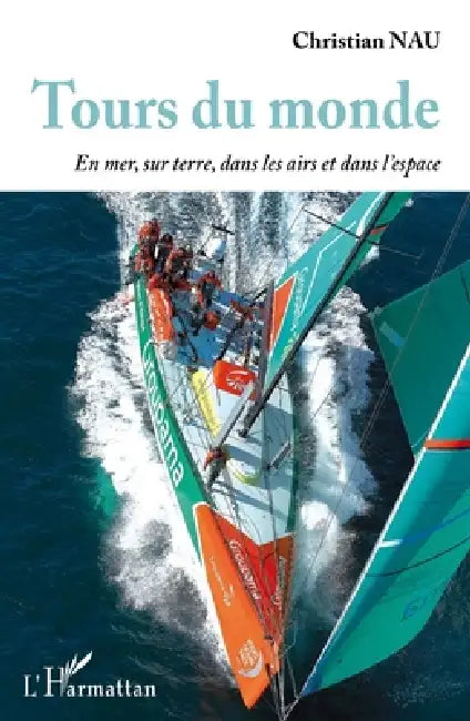 Tours du monde: En mer, sur terre, dans les airs et l'espace by Nau Christian