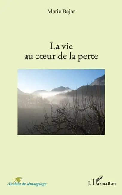La vie au coeur de la perte by Behar Marie