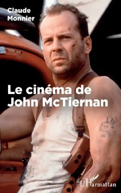 Le cinéma de John McTiernan by Monnier Claude