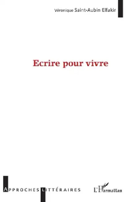 Écrire pour vivre by Saint Aubin Elfakir Veronique