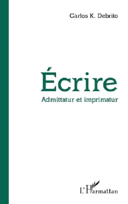 Écrire: Admittatur et imprimatur by Carlos Debrito