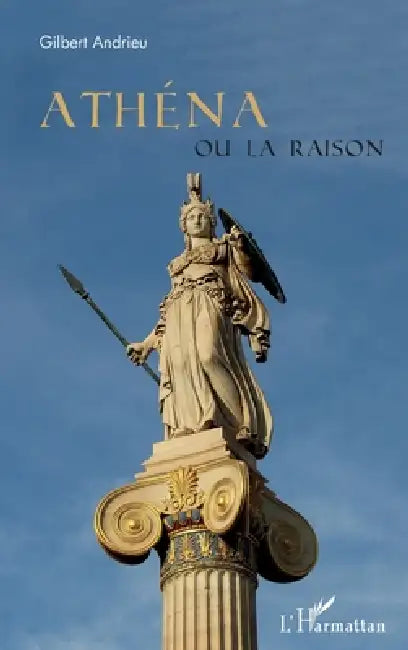 Athéna ou la raison by Gilbert Andrieu