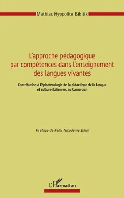 L'approche pédagogique par compétences dans l'enseignement des langues vivantes: Contribution à l'épistémologie de la didactique de la langue et cultu by Hyppolite Mathias Bikitik