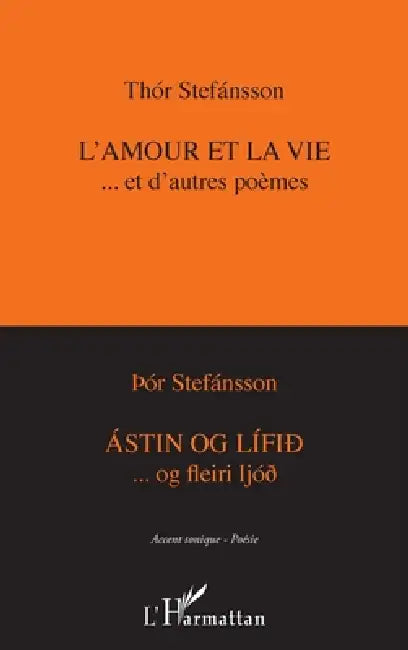 L'amour et la vie...et d'autres poèmes: Astin og lifid ...og fleiri lojd by Stefansson Thor