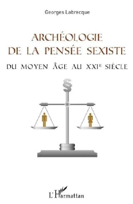 Archéologie de la pensée sexiste: Du Moyen Âge au XXIème siècle by Georges Labrecque
