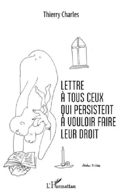 Lettre à tous ceux qui persistent à vouloir faire leur droit by Thierry Charles