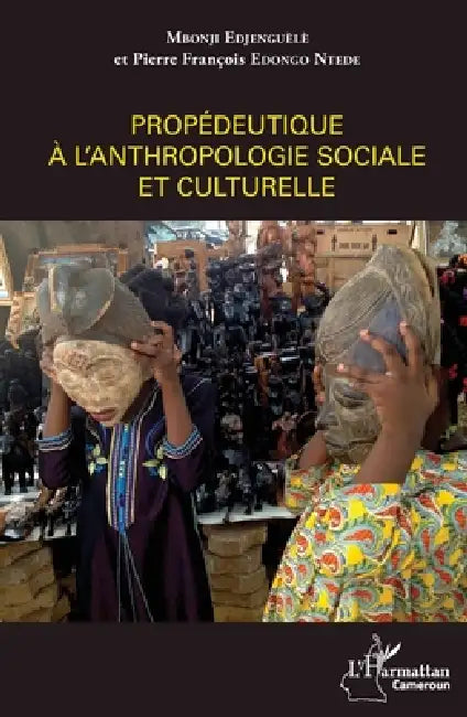 Propédeutique à l'anthropologie sociale et culturelle by Edongo Ntede Pierre Francois, Mbonji Edjenguele