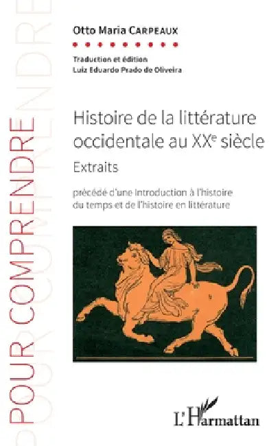 Histoire de la littérature occidentale au XXe siècle: Extraits Précédé d'une introduction à l'histoire du temps et de l'histoire en littérature by Luiz Eduardo Prado de Oliveira, Otto Maria Carpeaux