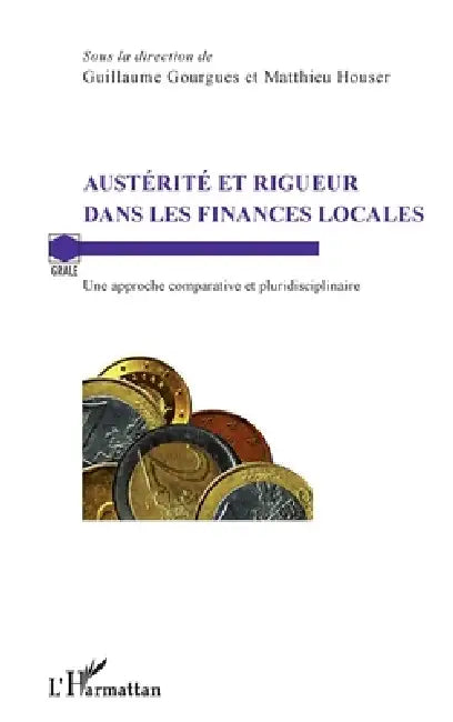 Austérité et rigueur dans les finances locales: Une approche comparative et pluridisciplinaire by Matthieu Houser, Gourgues Guillaume