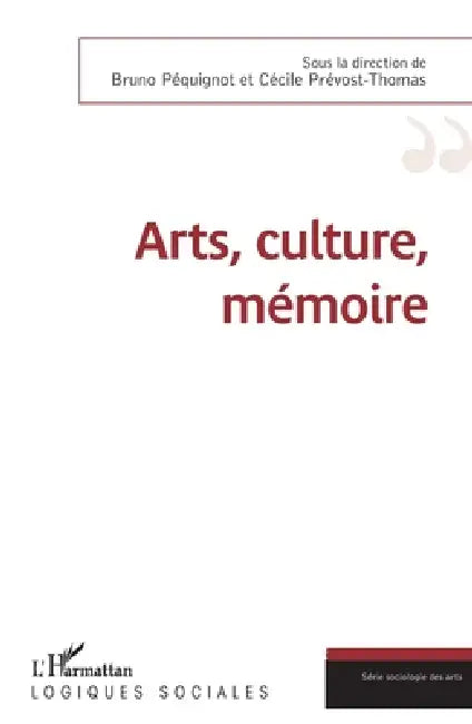 Arts, culture, mémoire by Bruno Péquignot, Cécile Prevost Thomas