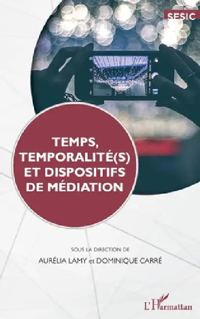 Temps, temporalité(s) et dispositifs de médiation by Carre Dominique, Lamy Aurelia