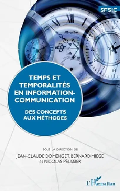 Temps et temporalités en information-communication: Des concepts aux méthodes by Nicolas Pélissier, Bernard Miège, Domenget Jean-Claude