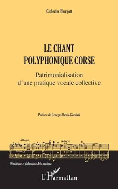 Le chant polyphonique corse: Patrimonialisation d'une pratique vocale collective by Catherine Herrgott