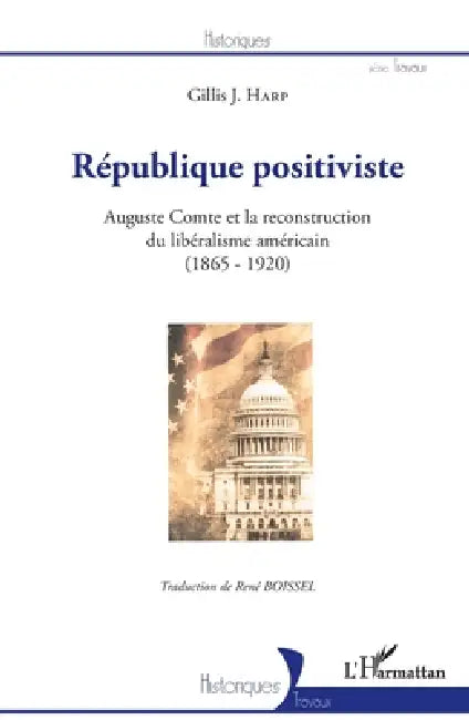 République positiviste: Auguste Comte et la reconstruction du libéralisme américain (1865-1920) by René Boissel, Penn State University Press