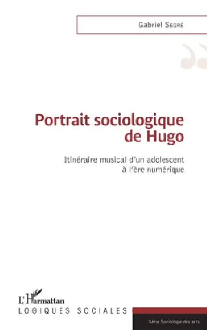 Portrait sociologique de Hugo: Itinéraire musical d'un adolescent à l'ère numérique by Gabriel Segre