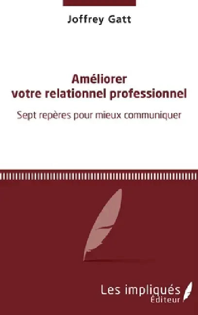 Améliorer votre relationnel professionnel: Sept repères pour mieux communiquer by Gatt Joffrey
