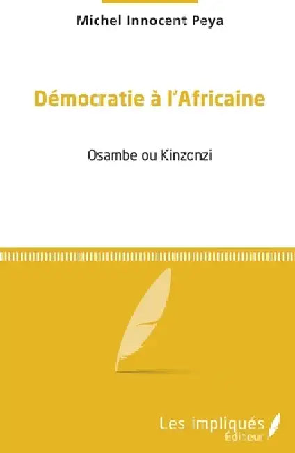 Démocratie à l'africaine: Osambe ou Kinzonzi by Michel Innocent Peya