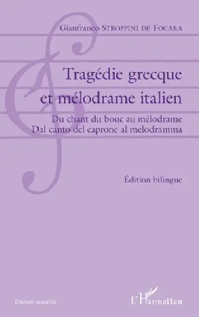 Tragédie grecque et mélodrame italien: Du chant du bouc au méodrame / Dal canto del caprone al melodrama Édition bilingue français-italien by Gianfranco Stroppini de Focara