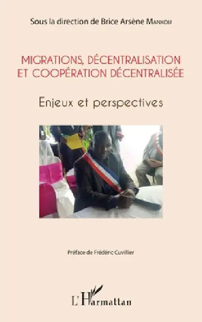 Migrations, décentralisation et coopération décentralisée: Enjeux et perspectives by Mankou Brice Arsene