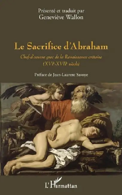 Le Sacrifice d'Abraham: Chef-d'oeuvre grec de la Renaissance crétoise (XVIe - XVIIe siècles) by Wallon Genevieve