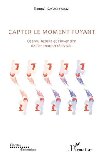 Capter le moment fuyant: Osamu Tezuka et l'invention de l'animation télévisée by Samuel Kaczorowsky