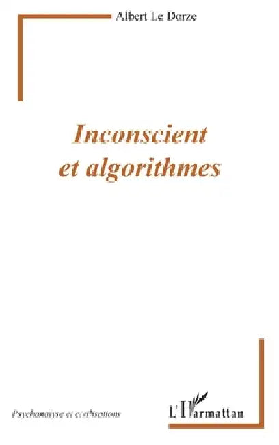 Inconscient et algorithmes by Albert Le Dorze