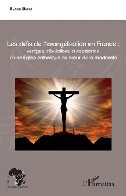 Les défis de l'évangélisation en France: vertiges, tribulations et espérance d'une Eglise catholique au coeur de la modernité by Zeinabou Ahmadou Tounkara