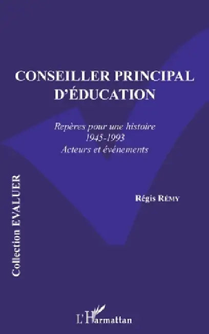 Conseiller principal d'éducation: Repères pour une histoire (1945-1993) Acteurs et évènements by Remy Regis