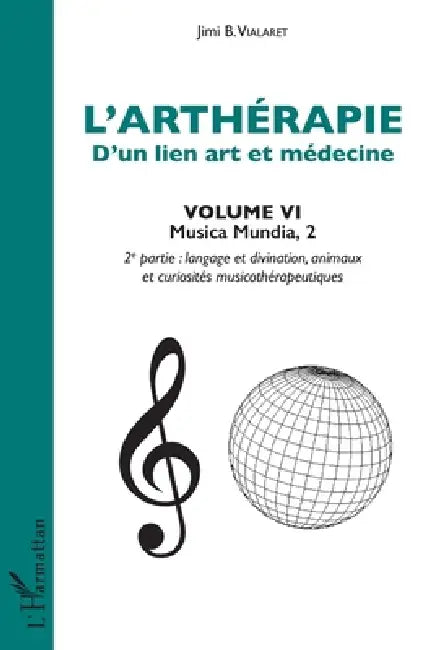 L'arthérapie d'un lien art et médecine (Volume 6): Musica Mundia, 2 by Jimi B. Vialaret