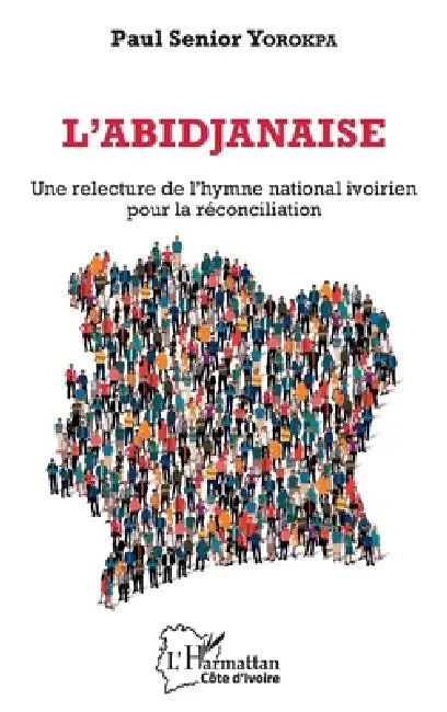 L'abidjanaise: Une relecture de l'hymne national ivoirien pour la réconciliation by Yorokpa Paul Senior