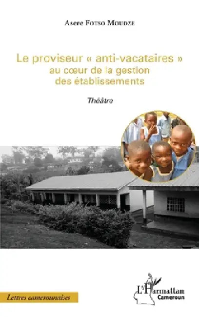 Le proviseur "anti-vacataires" au coeur de la gestion des établissements: Théâtre by Fotso Moudze Asere