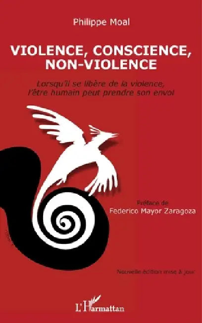 Violence, conscience, non-violence: Lorsqu'il se libère de la violence, l'être humain peut prendre son envol Nouvelle édition mise à jour by Moal Philippe