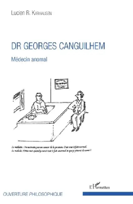 Dr Georges Canguilhem: Médecin anomal by Lucien Karhausen