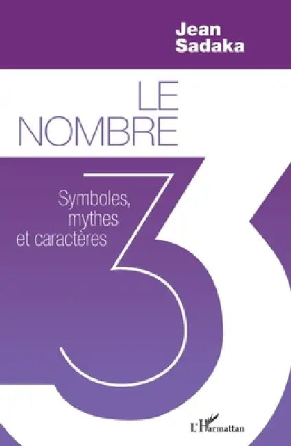 Le nombre 3: Symboles, mythes et caractères by Sadaka Jean