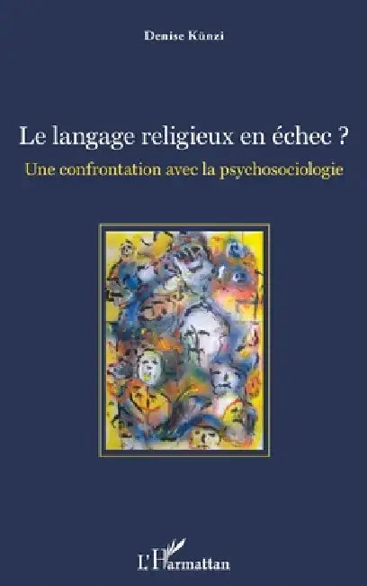 Le langage religieux en échec ?: Une confrontation avec la psychosociologie by Denise Künzi